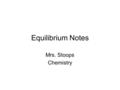 Equilibrium Notes Mrs. Stoops Chemistry. Eqm day 1 Chapter problems p 660 – 665: 14, 16, 20, 28, 32, 38, 42, 46, 50, 52, 59, 61, 70,