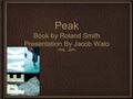 Peak Book by Roland Smith Presentation By Jacob Walo.