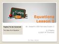 Equations Lesson 1 St. Joseph’s CBS Fairview Dublin 3 2.2 Maths ©2007 M Timmons 1 Topics To be Covered The Idea of an Equation 31 May 2016.