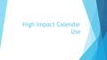 High Impact Calendar Use. Code for Clients to Understand  High Impact – anything in CLTHH only with more than 170 Definite Group Rooms on those dates.