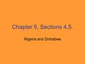 Chapter 5, Sections 4,5. Nigeria and Zinbabwe. Nigeria has coal, iron, tin and lots of oil along the coastal lowlands and offshore.