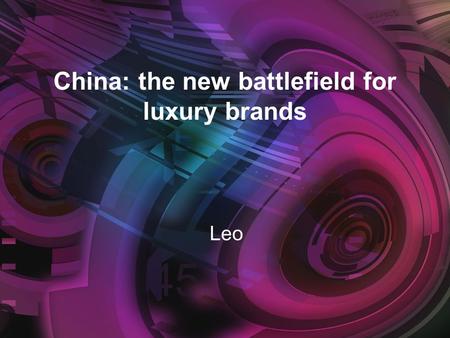 China: the new battlefield for luxury brands Leo.