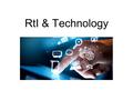 RtI & Technology. FOR THE TEAM Solutions for gathering data Solutions for organizing data Solutions for sharing data RtI Initial Request (Google form)Google.