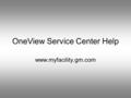OneView Service Center Help www.myfacility.gm.com.