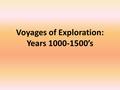 Voyages of Exploration: Years 1000-1500’s. What was the Age of Exploration? A time period when Europeans began to explore the rest of the world. Improvements.