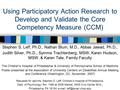 Using Participatory Action Research to Develop and Validate the Core Competency Measure (CCM) Stephen S. Leff, Ph.D., Nathan Blum, M.D., Abbas Jawad, Ph.D.,