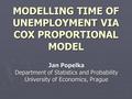 MODELLING TIME OF UNEMPLOYMENT VIA COX PROPORTIONAL MODEL Jan Popelka Department of Statistics and Probability University of Economics, Prague.