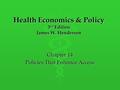 Health Economics & Policy 3 rd Edition James W. Henderson Chapter 14 Policies That Enhance Access.