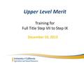 December 10, 2013 Upper Level Merit Training for Full Title Step VII to Step IX.