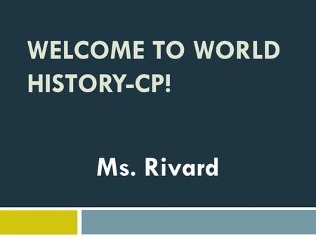 WELCOME TO WORLD HISTORY-CP! Ms. Rivard. A little about me…