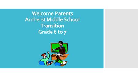 Welcome Parents Amherst Middle School Transition Grade 6 to 7.