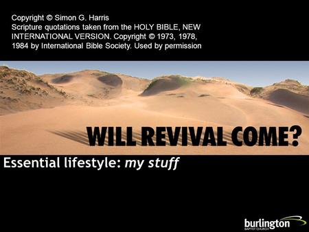 Essential lifestyle: my stuff Copyright © Simon G. Harris Scripture quotations taken from the HOLY BIBLE, NEW INTERNATIONAL VERSION. Copyright © 1973,