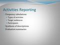Activities Reporting Frequency tabulations Types of activities Target audiences Participants Synthesis of descriptions Evaluation summaries.