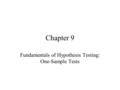 Chapter 9 Fundamentals of Hypothesis Testing: One-Sample Tests.