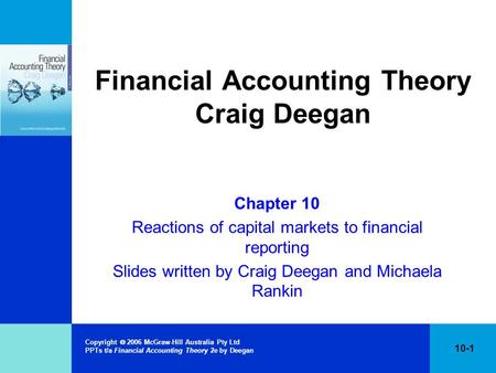 Copyright  2006 McGraw-Hill Australia Pty Ltd PPTs t/a Financial Accounting Theory 2e by Deegan 10-1 Financial Accounting Theory Craig Deegan Chapter.