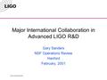 LIGO-G010045-00-M Major International Collaboration in Advanced LIGO R&D Gary Sanders NSF Operations Review Hanford February, 2001.