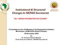Institutional & Structural Changes In NEPAD Secretariat “AU / NEPAD INTEGRATION ON COURSE” Presentation to the 10 th Meeting of the Regional Coordination.
