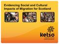 Evidencing Social and Cultural Impacts of Migration for Scotland.