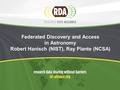 Federated Discovery and Access in Astronomy Robert Hanisch (NIST), Ray Plante (NCSA)