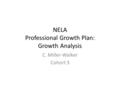 NELA Professional Growth Plan: Growth Analysis C. Miller-Walker Cohort 3.