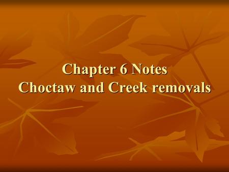 Chapter 6 Notes Choctaw and Creek removals. Louisiana Purchase - made the Mississippi river area the “answer to Indian problem” by some Louisiana Purchase.
