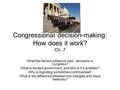 Congressional decision-making: How does it work? Ch. 7 What five factors influence reps.’ decisions in Congress? What is divided government, and why is.