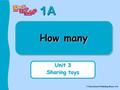 1A © Educational Publishing House Ltd How many Unit 3 Sharing toys.