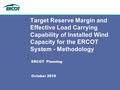 ERCOT Planning October 2010 Target Reserve Margin and Effective Load Carrying Capability of Installed Wind Capacity for the ERCOT System - Methodology.
