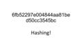 6fb52297e004844aa81be d50cc3545bc Hashing!. Hashing  Group Activity 1:  Take the message you were given, and create your own version of hashing.  You.