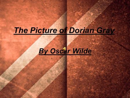 The Picture of Dorian Gray By Oscar Wilde. Oscar Fingal O'Flahertie Wills Wilde (16 October 1854 – 30 November 1900) was an Irish writer, poet, and prominent.