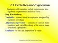 1.1 Variables and Expressions Students will translate verbal expressions into algebraic expressions and vice versa. Key Vocabulary: Variable – symbol used.