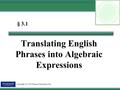 Copyright (c) 2010 Pearson Education, Inc. § 3.1 Translating English Phrases into Algebraic Expressions.