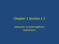 Chapter 1 Section 1.1 Objective: to write algebraic expressions.