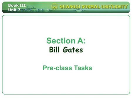 Book III Unit 7 Section A: Bill Gates Pre-class Tasks.
