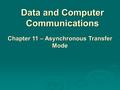 Data and Computer Communications Chapter 11 – Asynchronous Transfer Mode.