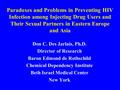 Paradoxes and Problems in Preventing HIV Infection among Injecting Drug Users and Their Sexual Partners in Eastern Europe and Asia Don C. Des Jarlais,