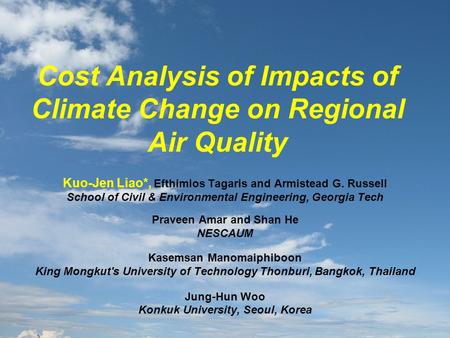 Cost Analysis of Impacts of Climate Change on Regional Air Quality Kuo-Jen Liao*, Efthimios Tagaris and Armistead G. Russell School of Civil & Environmental.