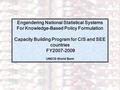 1 Engendering National Statistical Systems For Knowledge-Based Policy Formulation Capacity Building Program for CIS and SEE countries FY2007-2009 UNECE-World.