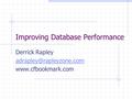 Improving Database Performance Derrick Rapley