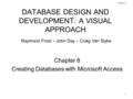 1 Database Design and Development: A Visual Approach © 2006 Prentice Hall Chapter 8 DATABASE DESIGN AND DEVELOPMENT: A VISUAL APPROACH Chapter 8 Creating.