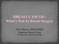 Radical Mastectomy is no longer the standard Improved adjuvant and neoadjuvant therapy Chemotherapy Endocrine therapy Radiation treatment Reconstruction.