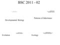 BSC 2011 - 02 Developmental Biology Patterns of Inheritance EvolutionEcology.