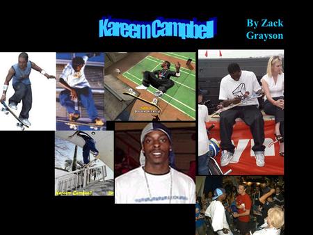 By Zack Grayson. Biography Kareem Campbell was born in Harlem,New York but raised in L.A. His sponsors are Axion, City Stars, and Nixon. He has appeared.