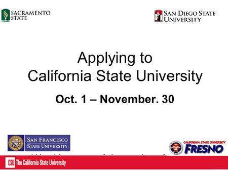 Applying to California State University Oct. 1 – November. 30.