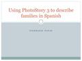 STEPHANIE PAPAK Using PhotoStory 3 to describe families in Spanish.