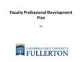 Faculty Professional Development Plan by. Introduction DIRECTIONS FOR CREATING YOUR PRESENTATION: Slide 1: Title Page Slide 2: Introduction Delete the.