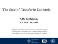 The State of Transfer in California CIO Conference October 31, 2012 Jeff Spano, Chancellor’s Office, California Community Colleges Nathan Evans, Chancellor’s.