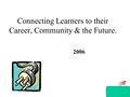 Connecting Learners to their Career, Community & the Future. 2006.