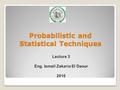 Probabilistic and Statistical Techniques 1 Lecture 3 Eng. Ismail Zakaria El Daour 2010.