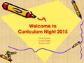 Welcome to Curriculum Night 2015 First Grade Krista Reed Room 104.